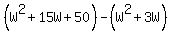 %28W%5E2%2B15W%2B50%29-%28W%5E2%2B3W%29