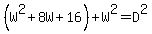 %28W%5E2+%2B+8W+%2B+16%29+%2B+W%5E2+=+D%5E2