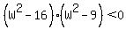 %28W%5E2-16%29%2A%28W%5E2-9%29%3C0