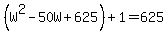 %28W%5E2-50W%2B625%29%2B1=625
