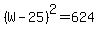 %28W-25%29%5E2=624