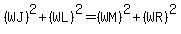 %28WJ%29%5E2%2B%28WL%29%5E2+=+%28WM%29%5E2%2B%28WR%29%5E2