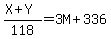 %28X%2BY%29%2F118=3M%2B336