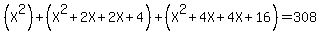 %28X%5E2%29+%2B+%28X%5E2+%2B+2X+%2B+2X+%2B+4%29+%2B+%28X%5E2+%2B+4X+%2B+4X+%2B+16%29+=+308