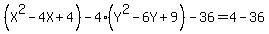 %28X%5E2-4X%2B4%29-4%28Y%5E2-6Y%2B9%29-36=4-36