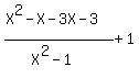 %28X%5E2-X-3X-3%29%2F%28X%5E2-1%29%2B1
