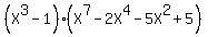 %28X%5E3-1%29%28X%5E7-2X%5E4-5X%5E2%2B5%29