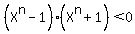 %28X%5En-1%29%28X%5En%2B1%29%3C0