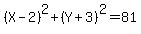%28X+-+2%29%5E2+%2B+%28Y+%2B+3%29%5E2+=+81