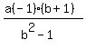 %28a%28-1%29%28b+%2B+1%29%29%2F%28b%5E2-1%29+