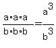 %28a%2Aa%2Aa%29%2F%28b%2Ab%2Ab%29=a%5E3%2Fb%5E3