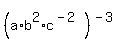 %28a%2Ab%5E2%2Ac%5E%28-2%29%29%5E%28-3%29