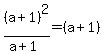 %28a%2B1%29%5E2%2F%28a%2B1%29=%28a%2B1%29