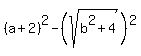 %28a%2B2%29%5E2-%28sqrt%28b%5E2%2B4%29%29%5E2
