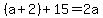 %28a%2B2%29+%2B+15++=+2a