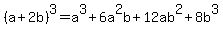 %28a%2B2b%29%5E3=a%5E3+%2B6a%5E2b+%2B12ab%5E2+%2B8b%5E3