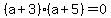 %28a%2B3%29%28a%2B5%29=0