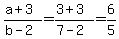 %28a%2B3%29%2F%28b-2%29=%283%2B3%29%2F%287-2%29=6%2F5