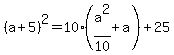 %28a%2B5%29%5E2=10%2A%28a%5E2%2F10%2Ba%29%2B25