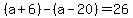 %28a%2B6%29-%28a-20%29=26