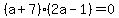 %28a%2B7%29%282a-1%29=0