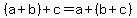 %28a%2Bb%29%2Bc=a%2B%28b%2Bc%29