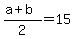 %28a%2Bb%29%2F2=15