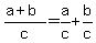 %28a%2Bb%29%2Fc=a%2Fc%2Bb%2Fc