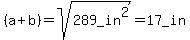 %28a%2Bb%29=sqrt%28289_in%5E2%29=17_in