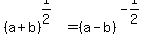 %28a%2Bb%29%5E%281%2F2%29+=+%28a-b%29%5E%28-1%2F2%29%29