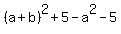 %28a%2Bb%29%5E2%2B5-a%5E2-5