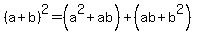 %28a%2Bb%29%5E2=%28a%5E2%2Bab%29%2B%28ab%2Bb%5E2%29