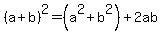 %28a%2Bb%29%5E2=%28a%5E2%2Bb%5E2%29%2B2ab
