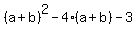 %28a%2Bb%29%5E2+-+4%28a%2Bb%29+-+3