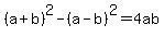 %28a%2Bb%29%5E2-%28a-b%29%5E2=4ab