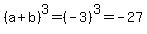 %28a%2Bb%29%5E3=%28-3%29%5E3=-27