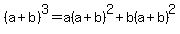%28a%2Bb%29%5E3=a%28a%2Bb%29%5E2%2Bb%28a%2Bb%29%5E2
