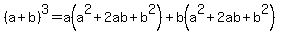 %28a%2Bb%29%5E3=a%28a%5E2%2B2ab%2Bb%5E2%29%2Bb%28a%5E2%2B2ab%2Bb%5E2%29