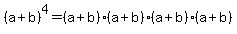 %28a%2Bb%29%5E4=%28a%2Bb%29%2A%28a%2Bb%29%2A%28a%2Bb%29%2A%28a%2Bb%29