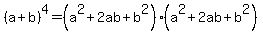 %28a%2Bb%29%5E4=%28a%5E2%2B2ab%2Bb%5E2%29%28a%5E2%2B2ab%2Bb%5E2%29