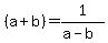 %28a%2Bb%29+=+1%2F%28a-b%29