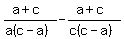 %28a%2Bc%29%2F%28a%28c-a%29%29+-%28a%2Bc%29%2F%28c%28c-a%29%29%29