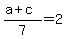 %28a%2Bc%29%2F7=2