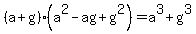 %28a%2Bg%29%28a%5E2-ag%2Bg%5E2%29+=+a%5E3+%2B+g%5E3