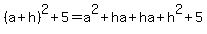 %28a%2Bh%29%5E2%2B5=a%5E2%2Bha%2Bha%2Bh%5E2%2B5