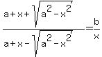 %28a%2Bx%2Bsqrt%28a%5E2-x%5E2%29%29%2F%28a%2Bx-sqrt%28a%5E2-x%5E2%29%29=b%2Fx