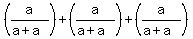 %28a%2F%28a%2Ba%29%29+%2B%28a%2F%28a%2Ba%29%29+%2B%28a%2F%28a%2Ba%29%29