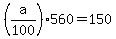 %28a%2F100%29%2A560+=+150