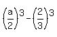 %28a%2F2%29%5E3+-+%282%2F3%29%5E3+