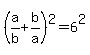 %28a%2Fb%2Bb%2Fa%29%5E2=6%5E2
